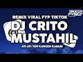DJ CRITO MUSTAHIL | ATI ATI YEN KANGEN KABARI VIRAL TIKTOK RULLY FVNKY