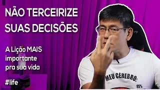 Não Terceirize suas Decisões! | A Lição MAIS Importante da sua Vida