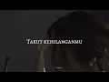 Download Lagu Takut kehilanganmu - [slowed + reverb]