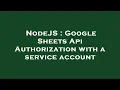 NodeJS Google Sheets Api Authorization with a service account