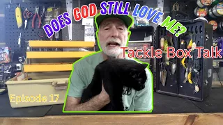 DOES GOD Still Love Me?/God's FAITHFULNESS/Tackle Box Talk Episode 17