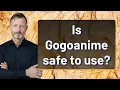 Is Gogoanime safe to use