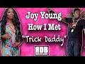 Joy Young explains how her Trick Daddy met