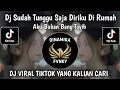 Download Lagu DJ SUDAH TUNGGU SAJA DIRIKU DI RUMAH || DJ AKU BUKAN BANG TOYIB BY ADRY WG VIRAL TIKTOK TERBARU 