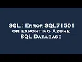 SQL Error SQL71501 on exporting Azure SQL Database