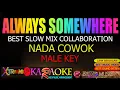 Lagu ALWAYS SOMEWHERE #karaoke BEST MIX nada COWOK