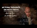 My Final Words on Nutty Putty Answering Your 50 Hardest Questions