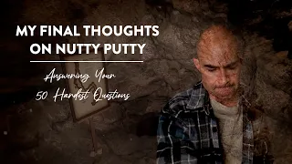 My Final Words on Nutty Putty Answering Your 50 Hardest Questions
