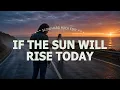 If the Sun will Rise Today SLOW HARD ROCK