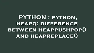 PYTHON python heapq difference between heappushpop and heapreplace