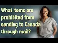 What items are prohibited from sending to Canada through mail