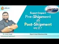 What are Export-Import Pre-Shipment and Post-Shipment Mr Kunal Dugar