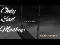 Download Lagu ONLY SAD MASHUP (slow+reverb)
