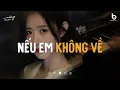 Download Lagu Nhạc Lofi Chill 8x 9x - Nếu Em Không Về - Nhạc Lofi 8x 9x Đời Đầu Hay Nhất