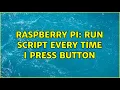 Raspberry Pi Run script every time I press button 3 Solutions