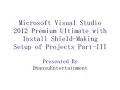Microsoft Visual Studio 2012 Premium Ultimate with Install Shield Making Setup of Projects Part III
