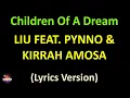 Liu feat. PYNNO & Kirrah Amosa - Children Of A Dream (Lyrics version)