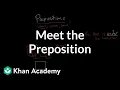 Meet the preposition The parts of speech Grammar Khan Academy