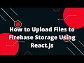 How to Upload Files to Firebase Storage Using React js