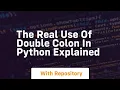 The real use of double colon in python explained