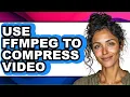 How to Use Ffmpeg to Compress - Easy Guide