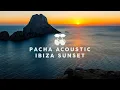 Download Lagu Pacha Acoustic Ibiza Sunset