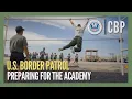 Preparing for the Border Patrol Academy Updated Dec 2024 - CBP Hiring Process CBP