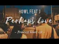 HOWL feat J - Perhaps love video lyric ost Princess hours