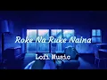 Download Lagu Roke Na Ruke Naina [ Slowed+Reverb] Lofi Song | Arijit Singh | Hindi Lofi Songs | Solo Lofi Channel