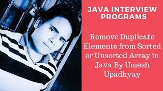 Remove Duplicate Elements from Sorted or Unsorted Array in Java By Umesh Upadhyay