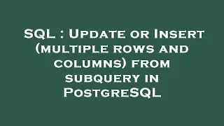 SQL Update or Insert multiple rows and columns from subquery in PostgreSQL
