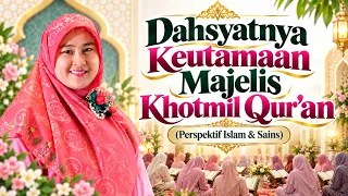 Dahsyatnya keutamaan majelis khotmil Qur'an perspektif Islam & sains | Ustadzah Dr Ina Rotul Ain MA