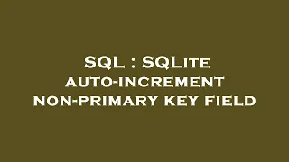 SQL SQLite auto-increment non-primary key field