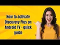 How to activate Discovery Plus on Android TV - quick guide