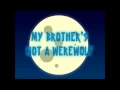 My Brother s Not a Werewolf