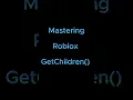 Mastering Roblox GetChildren