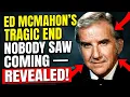 AT 86 ED MCMAHON LOST EVERYTHING THE SHOCKING TRUTH