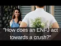 How does an ENFJ act towards a crush ENFJ Romantic Compatibility CS Joseph Responds