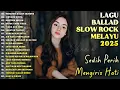 Download Lagu LAGU BALLAD SLOW ROCK MELAYU 2025|SEDIH,PERIH MENGIRIS HATI❤️‍🩹-Menangis Dalam Sujudku