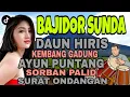 BAJIDOR SUNDA AYUN PUNTANG | DAUN HIRIS || LAGU SUNDA BAJIDOR FULL ALBUM VIRAL TIKTOK BANYAK DICARI