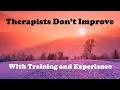 Therapists Don t Improve with Training or with Experience