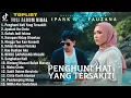 Download Lagu IPANK feat. FAUZANA - Penghuni Hati Yang Tersakiti - Lagu Slow Rock Baper Full Album Terbaru 2024