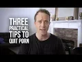 Three Practical Tips to Quit Porn