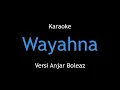 Lagu Karaoke Wayahna - Ikko (Versi Anjar Boleaz)