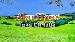 Download Aku Haus - Inka Christie (lirik Lagu) | Lagu Indonesia  ~ kala malam ku sendiri MP3
