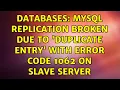 Databases Mysql replication broken due to Duplicate entry with error code 1062 on slave server