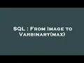 SQL From Image to Varbinary max