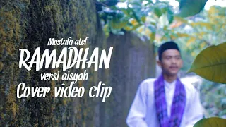 Download MOSTAFA ATEF - RAMADHAN  VERSI AISYAH  (COVER VIDEO CLIP) MP3