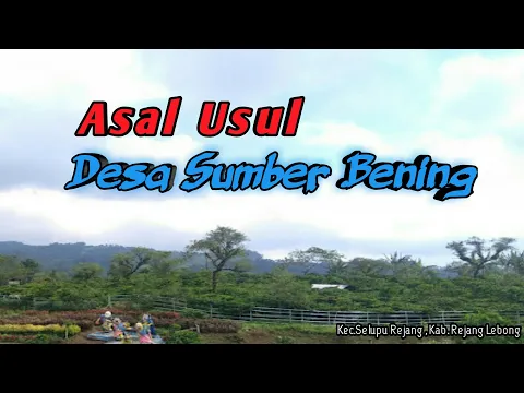 Download MP3 Asal Usul Desa Sumber Bening || Kec.Selupu Rejang || Kab. Rejang Lebong