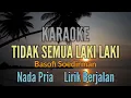 Download Lagu KARAOKE || TIDAK SEMUA LAKI LAKI || BASOFI SOEDIRMAN